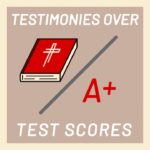 testimonies over test scores